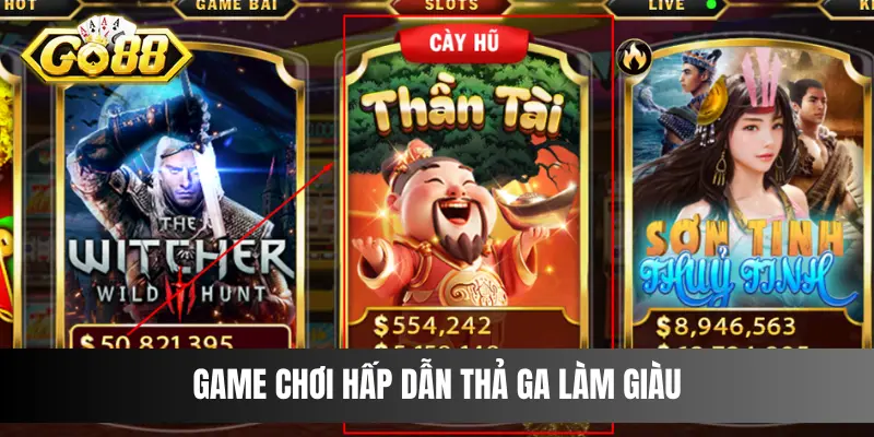 Game chơi hấp dẫn thả ga làm giàu