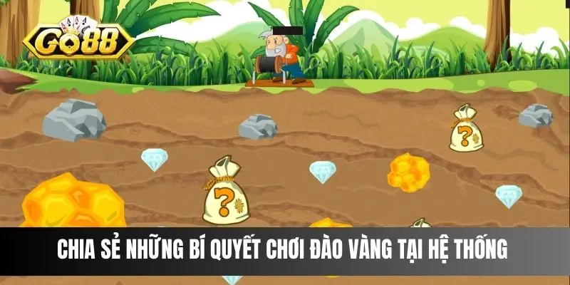 Chia sẻ những bí quyết chơi đào vàng tại hệ thống 