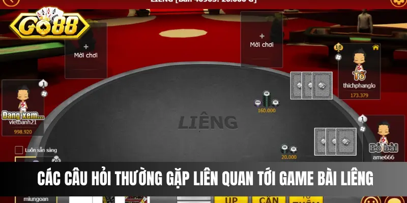 Các câu hỏi thường gặp liên quan tới game bài Liêng