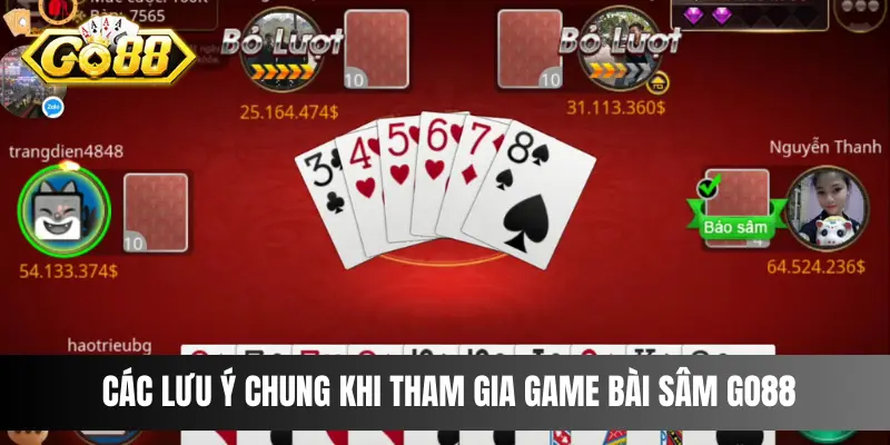 Các lưu ý chung khi tham gia game bài Sâm Go88