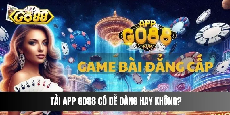 Tải app Go88 có dễ dàng hay không?