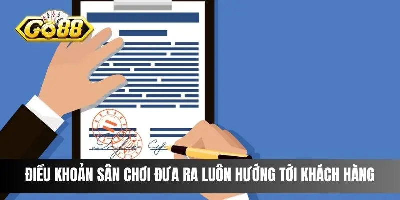 Điều khoản sân chơi đưa ra luôn hướng tới khách hàng